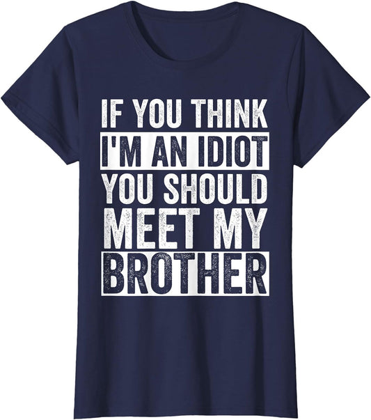 Funny Brother Quotes Sarcastic Humor Cool Gift Ladies' Crewneck T-Shirt