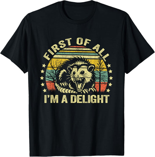 Opossum Possum First Of All I'm A Delight Sarcastic Angry T-Shirt