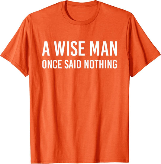 A Wise Man Once Said Nothing Funny Sarcastic Quote Unisex T-Shirt