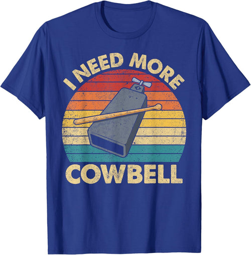 More Cowbell Funny Sarcastic Humor Music Lover Unisex T-Shirt