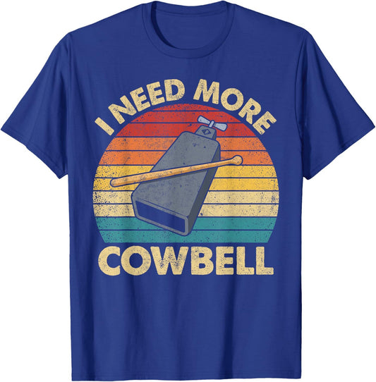 More Cowbell Funny Sarcastic Humor Music Lover Unisex T-Shirt