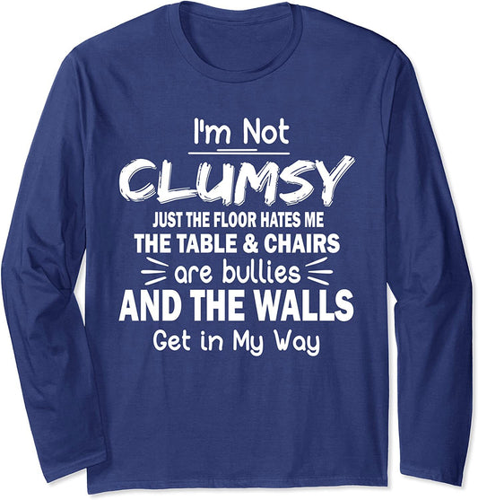 I'm Not Clumsy Funny Sayings and Sarcastic Jokes Long Sleeve T-Shirt