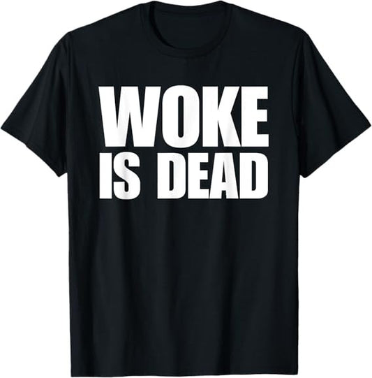 Woke is Dead Funny Sarcastic Slogan Graphic Tee Unisex 2025 T-Shirt